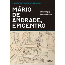 Mário De Andrade, Epicentro: Sociabilidade E Correspondência No Grupo Dos Cinco