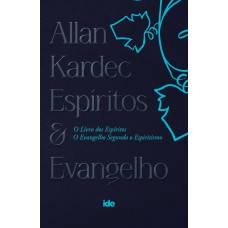 Allan Kardec - Espíritos E Evangelho: Livro Dos Espíritos E O Evangelho Segundo O Espiritismo