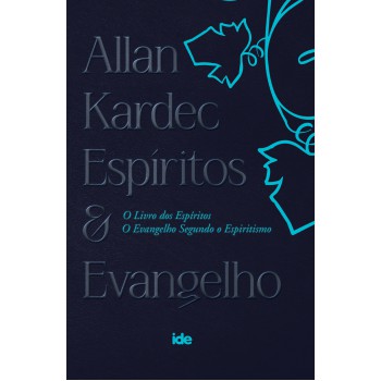 Allan Kardec - Espíritos E Evangelho: Livro Dos Espíritos E O Evangelho Segundo O Espiritismo