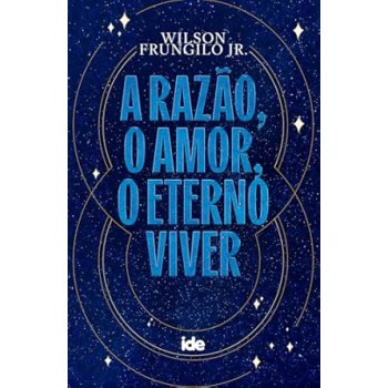 A Razão, O Amor, O Eterno Viver