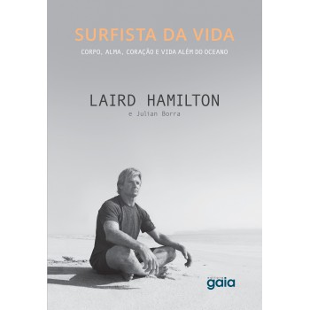 Surfista Da Vida: Corpo, Alma, Coração E Vida Além Do Oceano