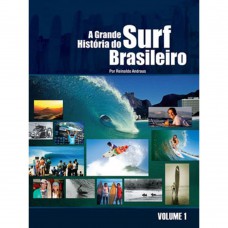 A Grande Historia Do Surf Brasileiro: Volume I