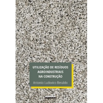 Utilização De Resíduos Agroindustriais Na Construção