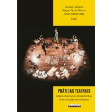 Práticas Teatrais: Sobre Presenças, Treinamentos, Dramaturgias E Processos