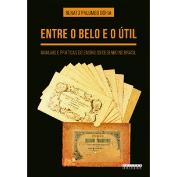 Entre O Belo E O útil: Manuais E Práticas Do Ensino Do Desenho No Brasil