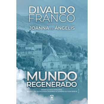 Mundo Regenerado: Mesmo Quando Há Nuvens, Brilha O Sol Que Aguarda Passarem As Sombras De Toda Espécie