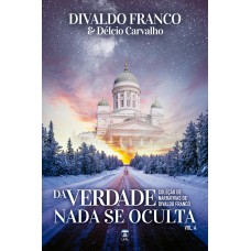 Da Verdade Nada Se Oculta - Vol.4: Coleção Narrativas De Divaldo Franco