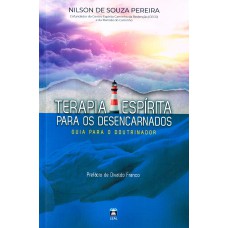 Terapia Espírita Para Os Desencarnados: Guia Para O Doutrinador Terapia Espírita Para Os Desencarnados: Guia Para O Doutrinador