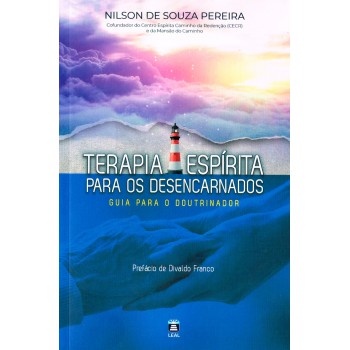 Terapia Espírita Para Os Desencarnados: Guia Para O Doutrinador Terapia Espírita Para Os Desencarnados: Guia Para O Doutrinador