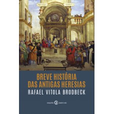 Breve História Das Antigas Heresias