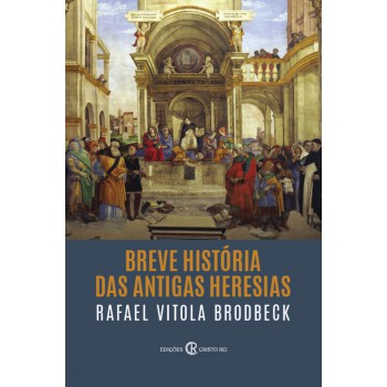 Breve História Das Antigas Heresias