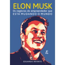 ELON MUSK – OS NEGÓCIOS DO EMPREENDEDOR QUE ESTÁ MUDANDO O MUNDO