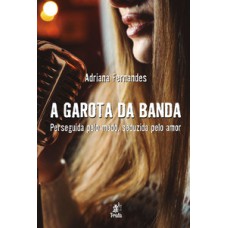 A Garota Da Banda: Perseguida Pelo Medo, Seduzida Pelo Amor