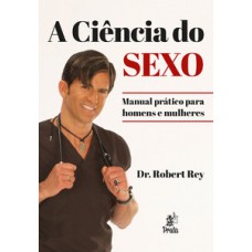 A Ciência Do Sexo: Manual Prático Para Homens E Mulheres