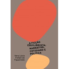 A ficção equilibrista: narrativa, cotidiano e política