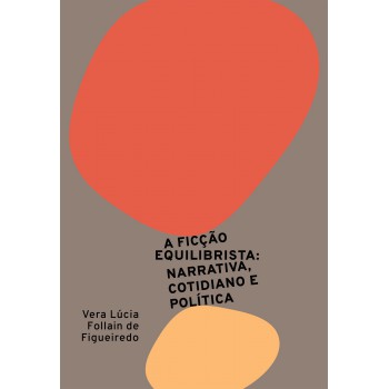 A ficção equilibrista: narrativa, cotidiano e política