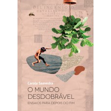 O Mundo Desdobrável: Ensaios Para Depois Do Fim