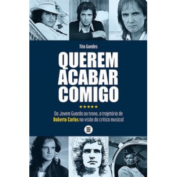 QUEREM ACABAR COMIGO: DA JOVEM GUARDA AO TRONO, A TRAJETÓRIA DE ROBERTO CARLOS NA VISÃO DA CRÍTICA MUSICAL