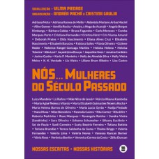 NÓS... MULHERES DO SÉCULO PASSADO: NOSSAS ESCRITAS, NOSSAS HISTÓRIAS