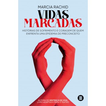 Vidas Marcadas: Hist-rias De Sorimento E Coragem De Quem Enrenta Uma Epidemia De Preconceito