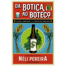 Da Botica Ao Boteco: Plantas, Garrafadas E A Coquetelaria Brasileira