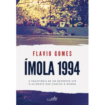 ÍMOLA 1994: A TRAJETÓRIA DE UM REPÓRTER ATÉ O ACIDENTE QUE CHOCOU O MUNDO