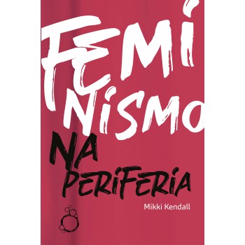 Feminismo Na Periferia: Comentários Das Mulheres Que O Movimento Feminista Esqueceu