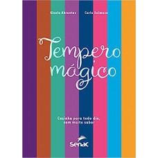 Tempero Mágico: Cozinha Para Todo Dia Com Muito Sabor