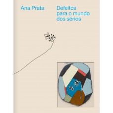 Defeitos Para O Mundo Dos Sérios: A Obra De Ana Prata