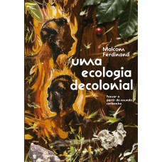 Uma Ecologia Decolonial: Pensar A Partir Do Mundo Caribenho