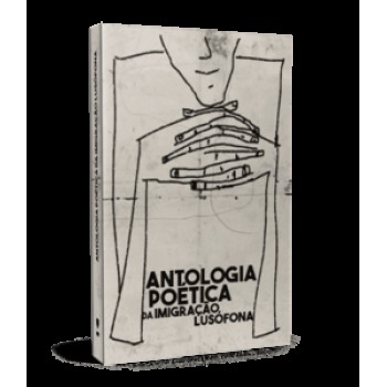 Antologia Poética Da Imigração Lusófona