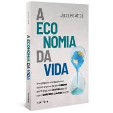 A Economia Da Vida: Uma Proposta Para Pouparmos Nossas Crianças De Uma Pandemia Aos 10 Anos, Uma Ditadura Aos 20 E Uma Catástrofe Climática Aos 30