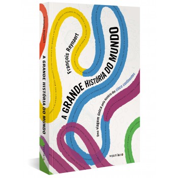 A Grande História Do Mundo: Uma Viagem única Pela História Dos Cinco Continentes