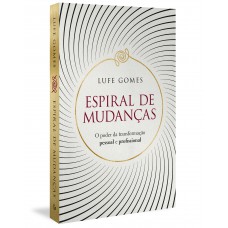 Espiral De Mudanças: O Poder Da Transformação Pessoal E Profissional