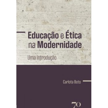 Educação E ética Na Modernidade: Uma Introdução