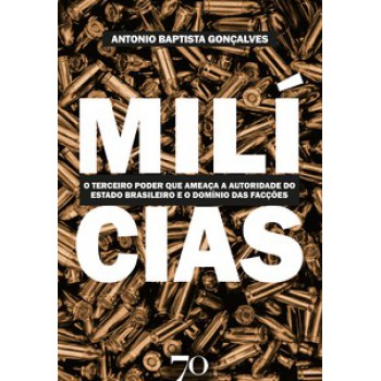 Milícias: O Terceiro Poder Que Ameaça A Autoridade Do Estado Brasileiro E O Domínio Das Facções Criminosas