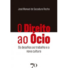 O Direito Ao ócio: Os Desafios Ao Trabalho E A Nova Cultura