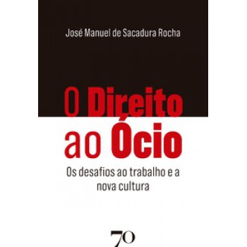 O Direito Ao ócio: Os Desafios Ao Trabalho E A Nova Cultura