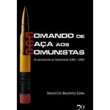 Ccc - Comando De Caça Aos Comunistas: Do Estudante Ao Terrorista (1963 - 1980)