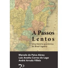 A Passos Lentos: Uma História Econômica Do Brasil Império