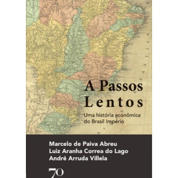 A Passos Lentos: Uma História Econômica Do Brasil Império