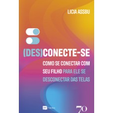 (des)conecte-se: Como Se Conectar Com Seu Filho Para Ele Se Desconectar Das Telas