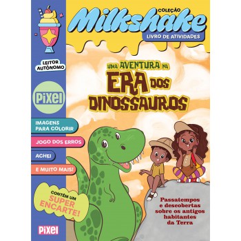 Uma Aventura Na Era Dos Dinossauros - Coleção Milkshake: Passatempos E Descobertas Sobre Os Antigos Habitantes Da Terra