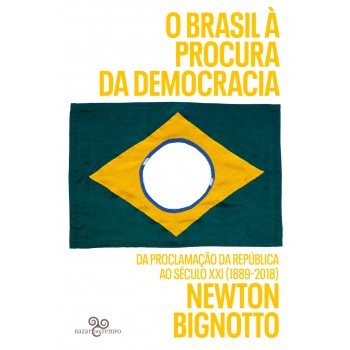 O Brasil à Procura Da Democracia: Da Proclamação Da República Ao Século Xxi (1889-2018)