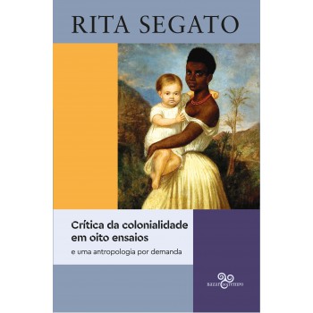 Crítica Da Colonialidade Em Oito Ensaios: E Uma Antropologia Por Demanda