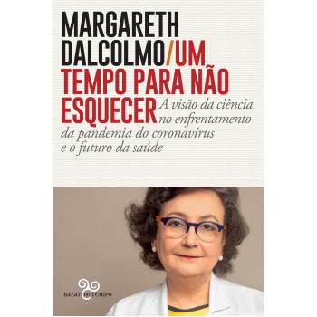 Um Tempo Para Não Esquecer: A Visão Da Ciência No Enfrentamento Da Pandemia Do Coronavírus E O Futuro Da Saúde