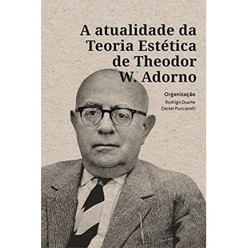 A Atualidade Da Teoria Estética De Theodor W. Adorno