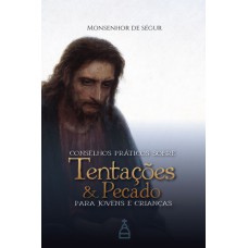 Conselhos Práticos Sobre Tentações E Pecado
