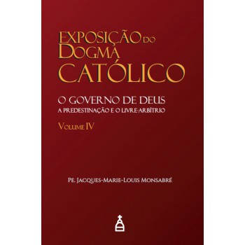 Exposição Do Dogma Católico Vol. Iv