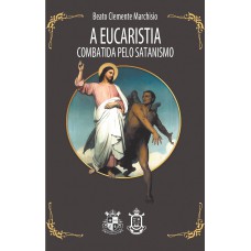 A Eucaristia Combatida Pelo Satanismo